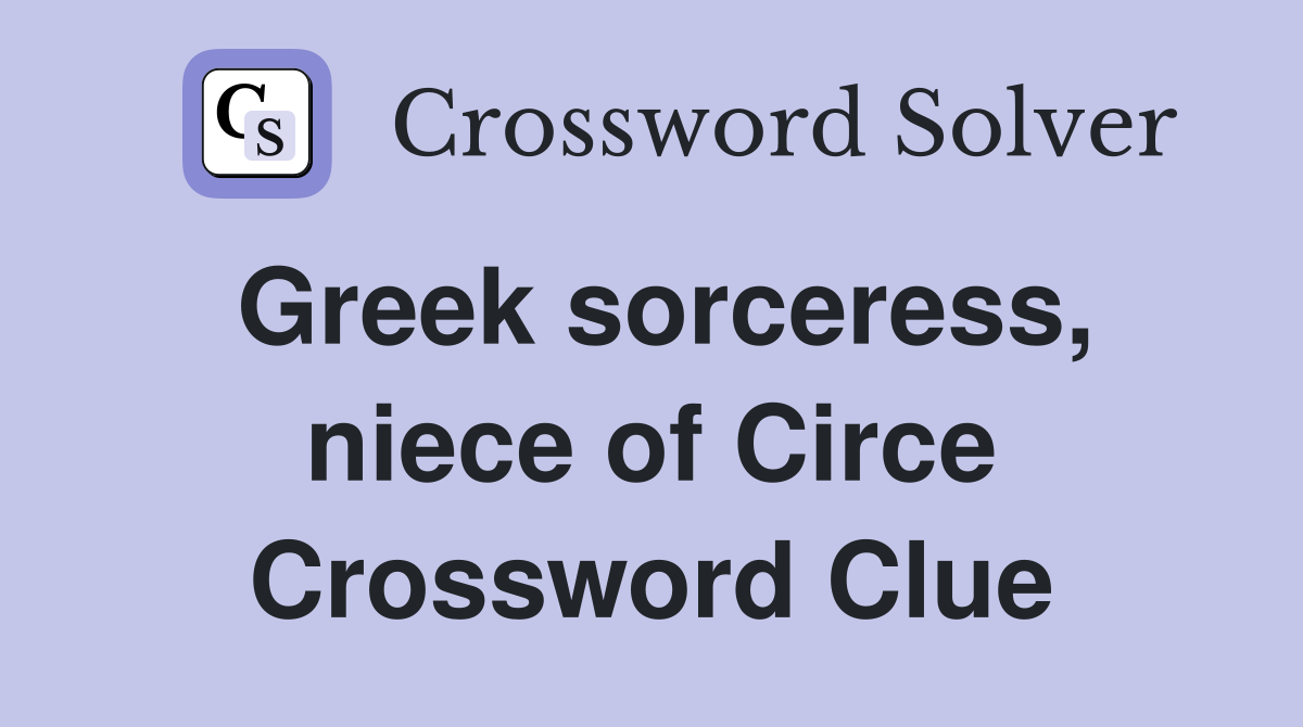 Greek sorceress, niece of Circe Crossword Clue