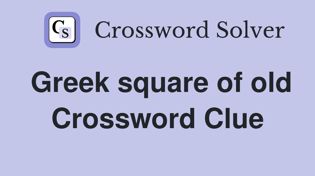 Greek square of old Crossword Clue