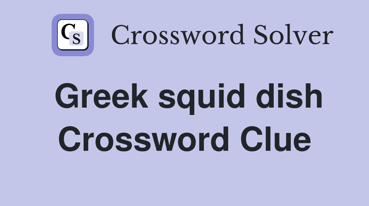Greek squid dish Crossword Clue