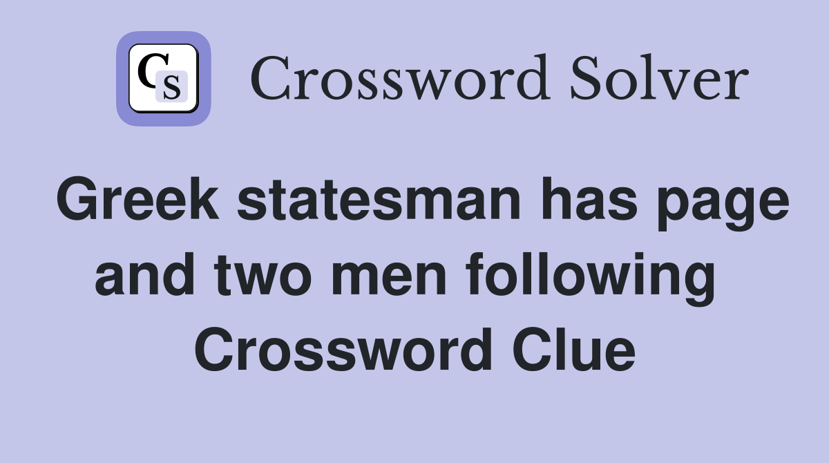 Greek statesman has page and two men following  Crossword Clue