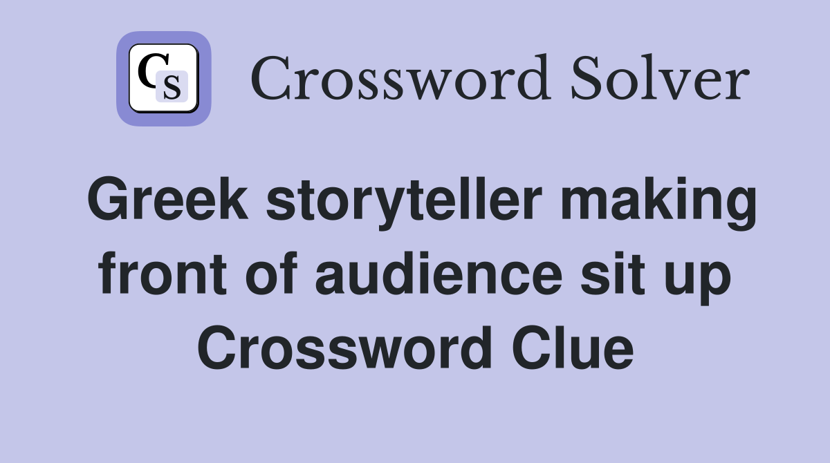Greek storyteller making front of audience sit up Crossword Clue