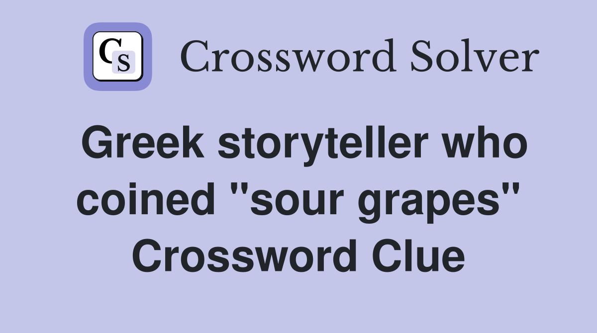Greek storyteller who coined "sour grapes" Crossword Clue