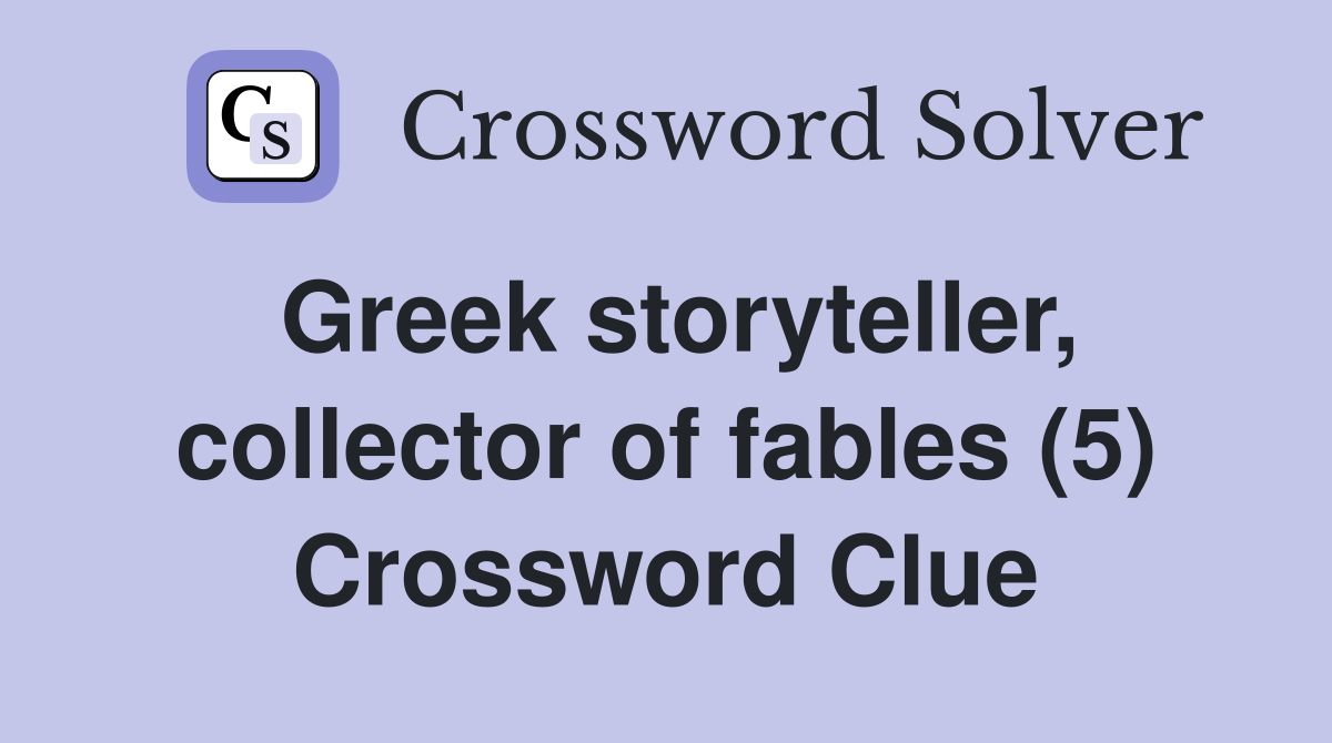Greek storyteller, collector of fables (5) Crossword Clue