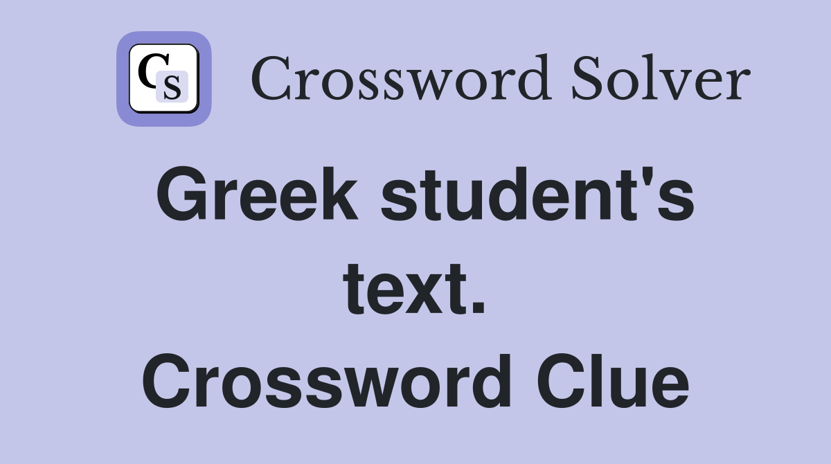 Greek student's text. Crossword Clue