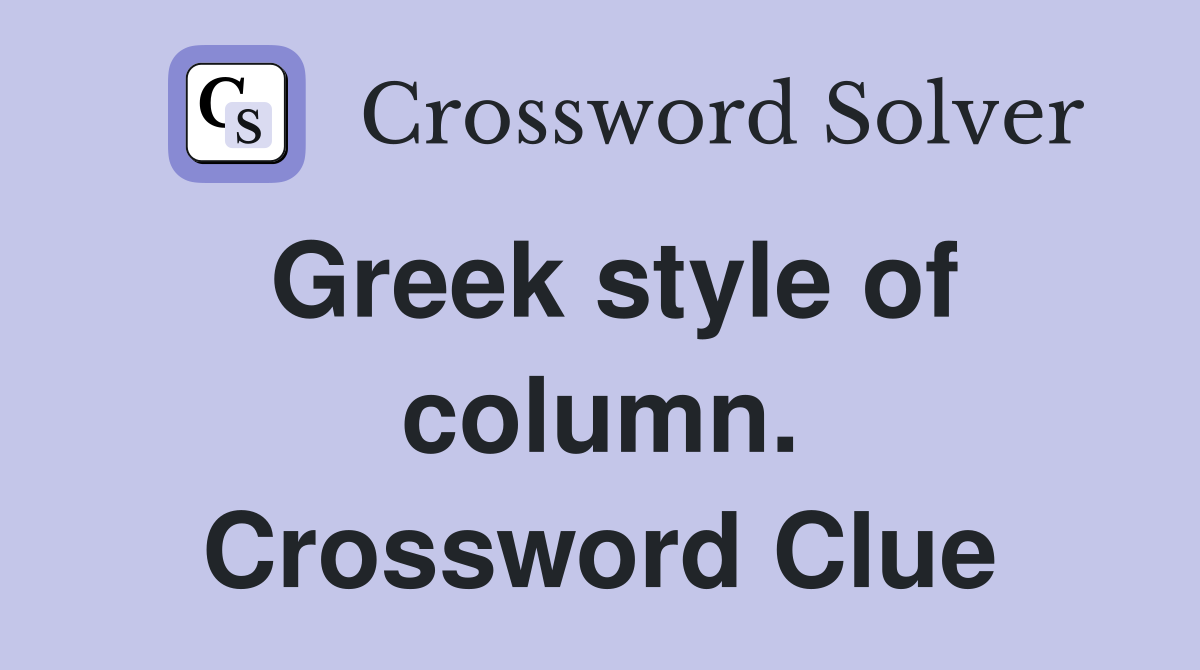 Greek style of column. Crossword Clue