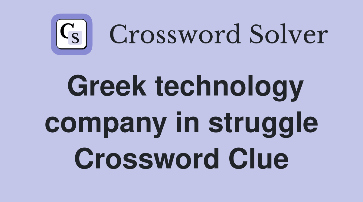 Greek technology company in struggle Crossword Clue