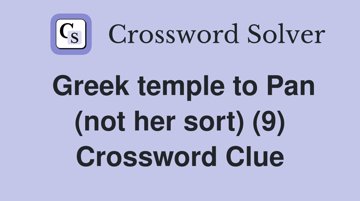 Greek temple to Pan (not her sort) (9) Crossword Clue