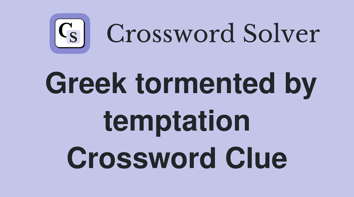 Greek tormented by temptation Crossword Clue