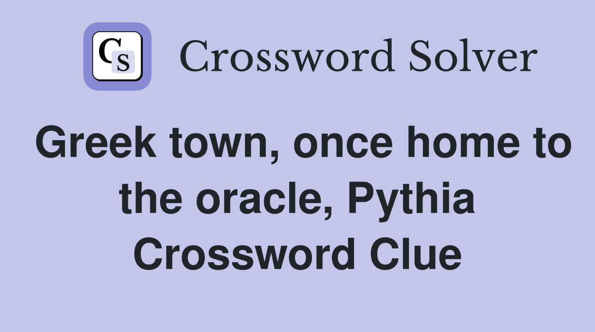 Greek town, once home to the oracle, Pythia Crossword Clue