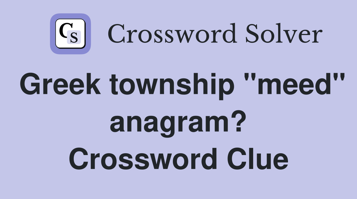 Greek township "meed" anagram? Crossword Clue