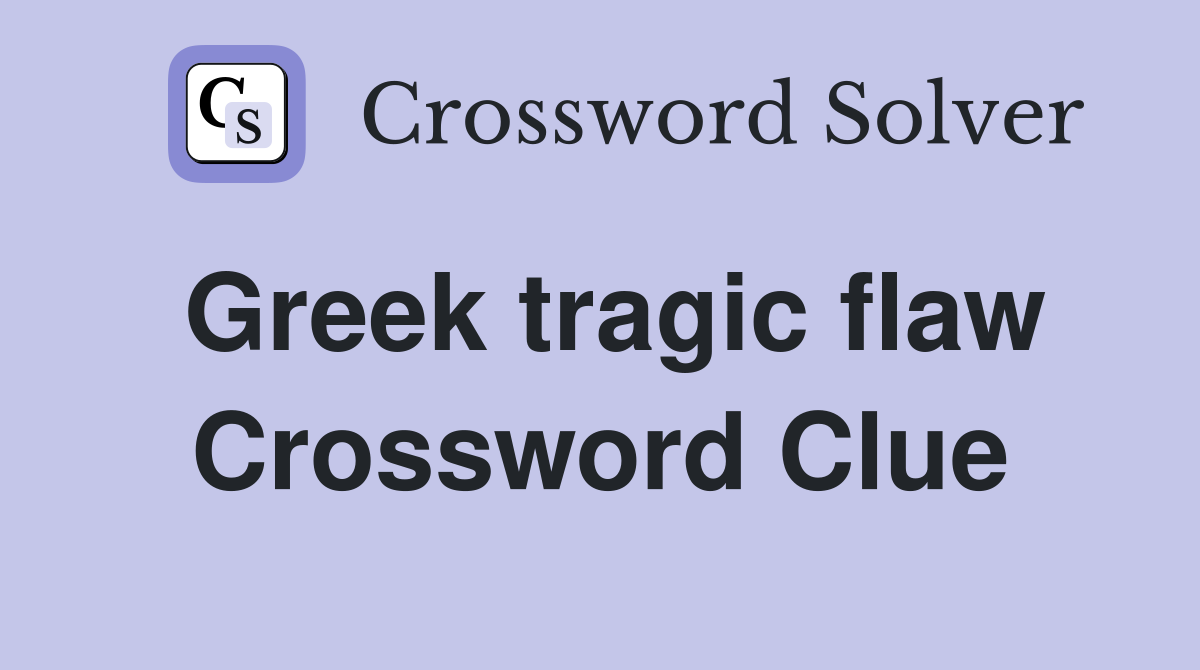 Greek tragic flaw Crossword Clue