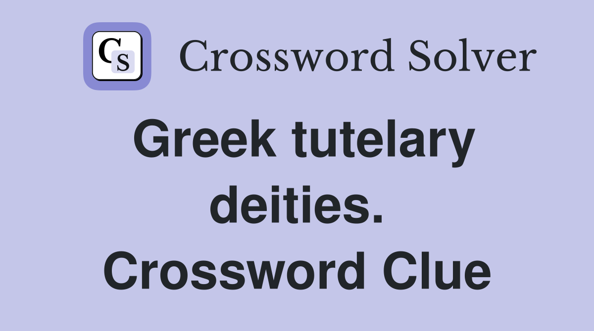 Greek tutelary deities. Crossword Clue