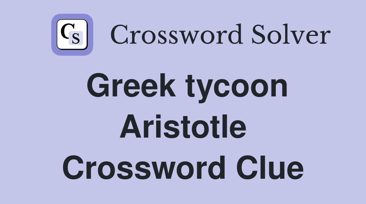 Greek tycoon Aristotle Crossword Clue