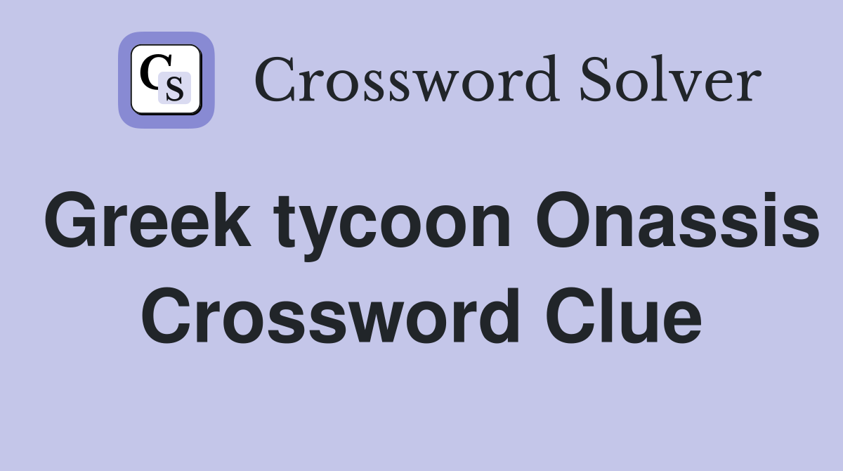 Greek tycoon Onassis Crossword Clue