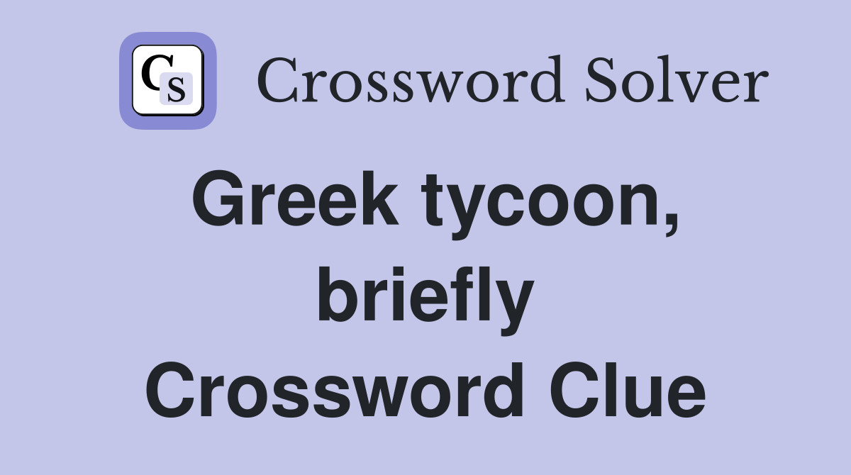 Greek tycoon, briefly Crossword Clue