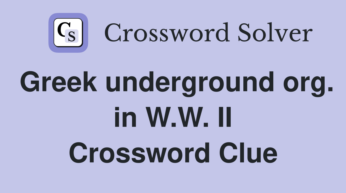 Greek underground org. in W.W. II Crossword Clue
