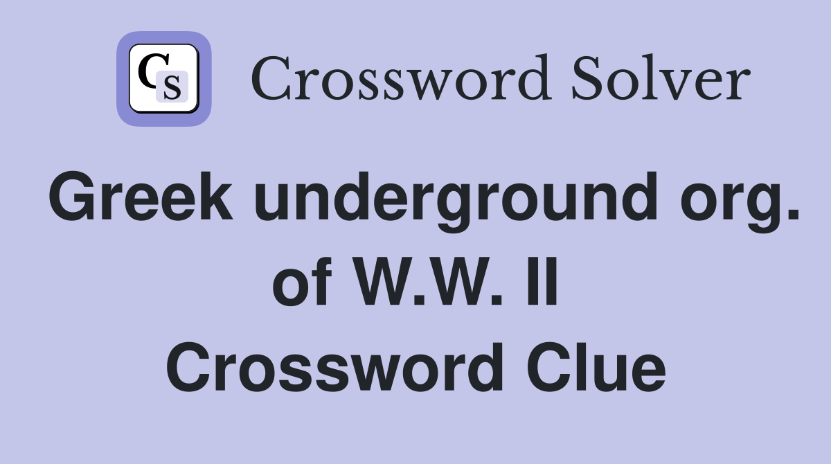 Greek underground org. of W.W. II Crossword Clue