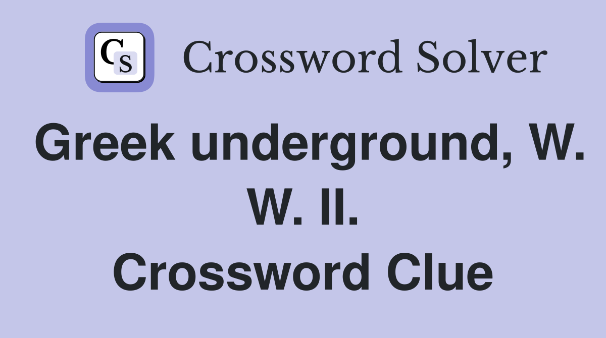 Greek underground, W. W. II. Crossword Clue