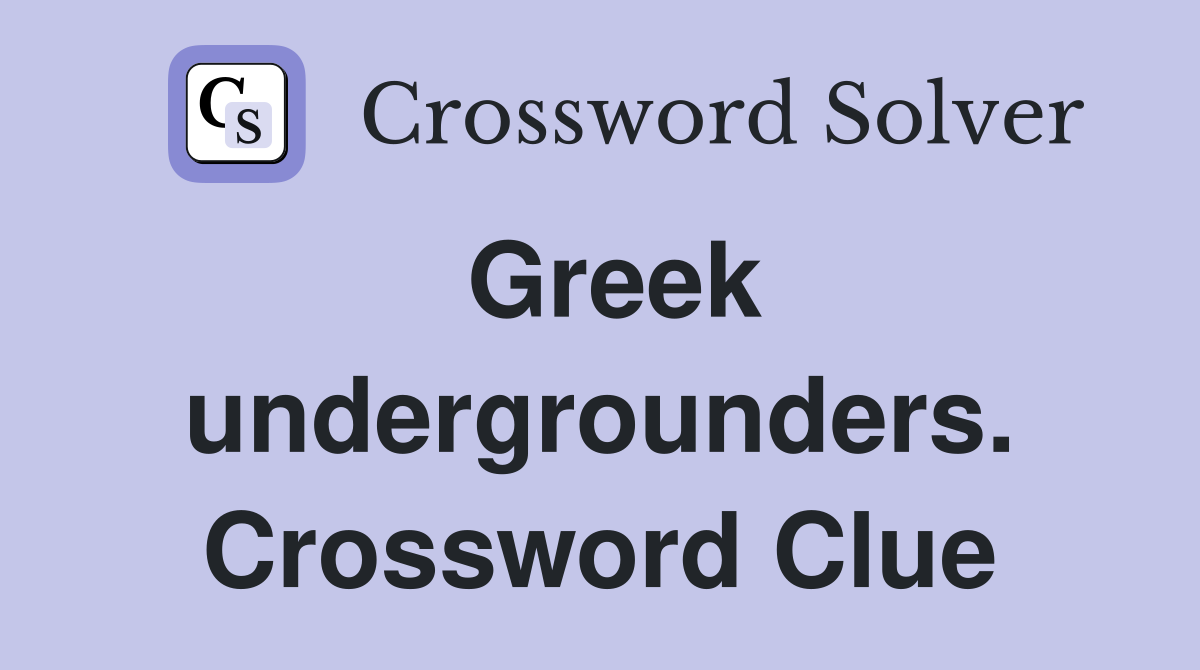 Greek undergrounders. Crossword Clue