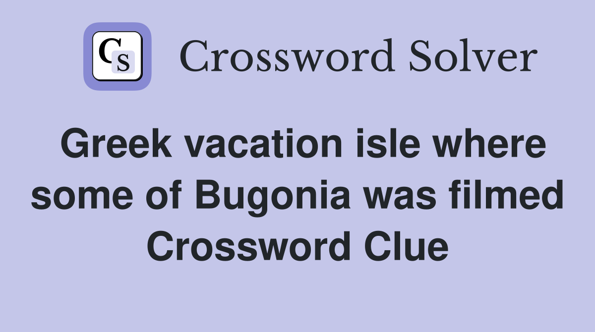 Greek vacation isle where some of Bugonia was filmed Crossword Clue