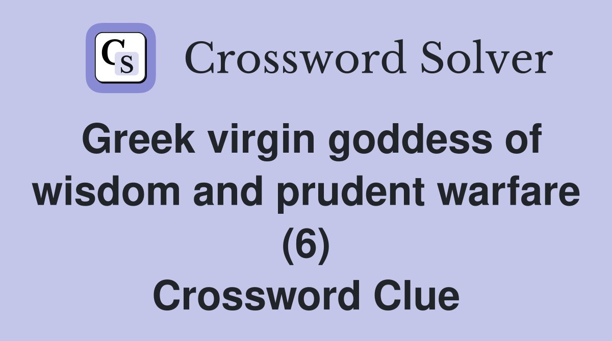 Greek virgin goddess of wisdom and prudent warfare (6) Crossword Clue