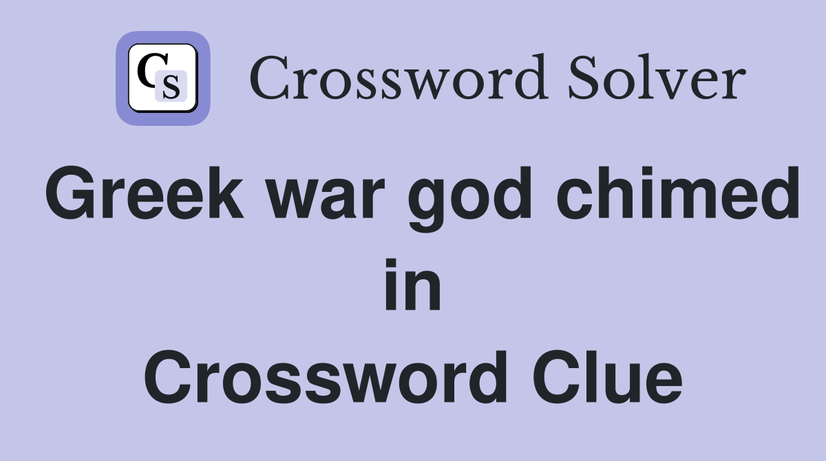 Greek war god chimed in Crossword Clue