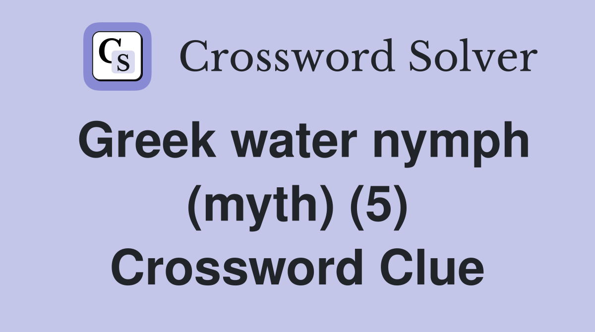 Greek water nymph (myth) (5) Crossword Clue