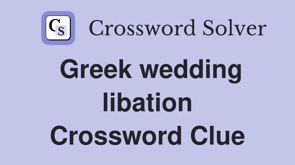 Greek wedding libation Crossword Clue