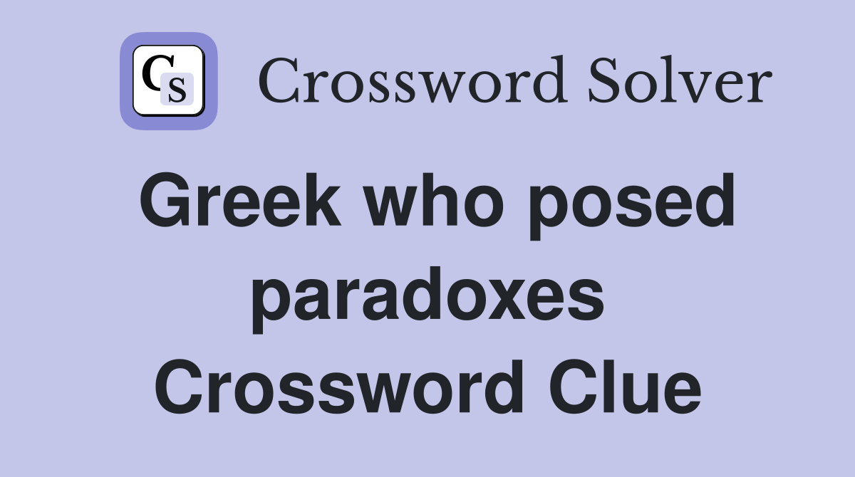 Greek who posed paradoxes Crossword Clue