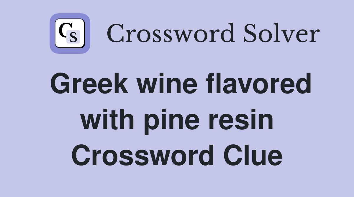Greek wine flavored with pine resin Crossword Clue