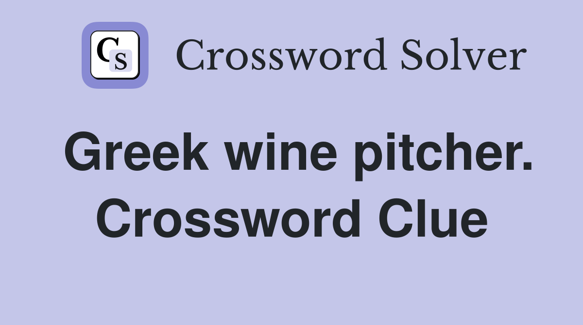 Greek wine pitcher. Crossword Clue