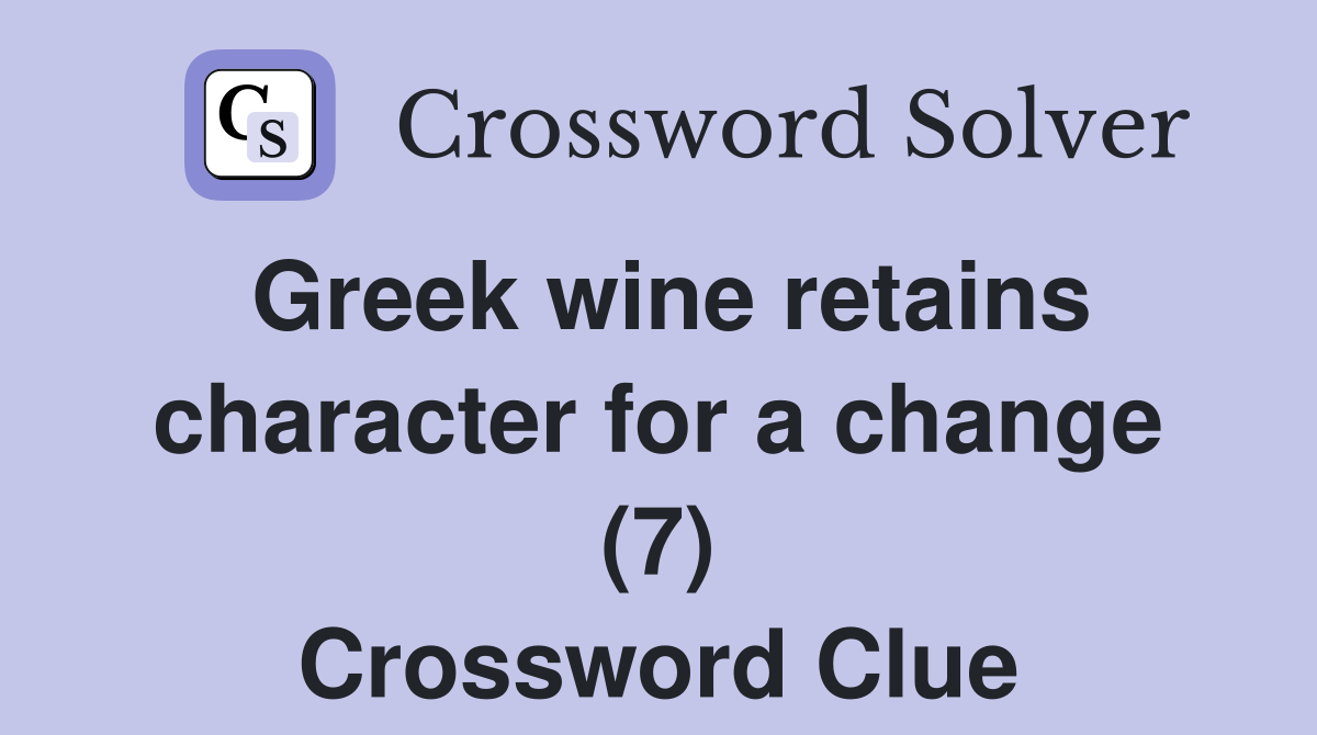 Greek wine retains character for a change (7) Crossword Clue