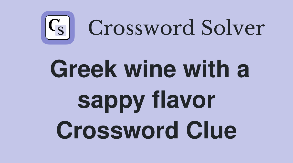 Greek wine with a sappy flavor Crossword Clue