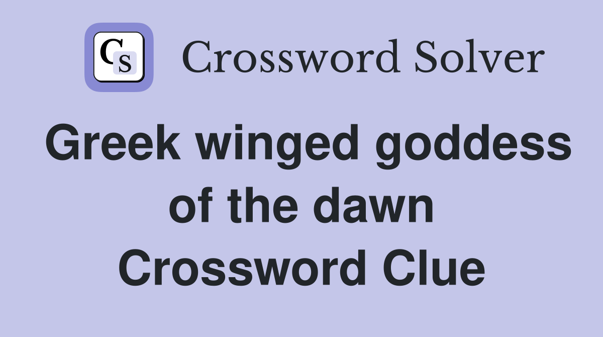 Greek winged goddess of the dawn Crossword Clue