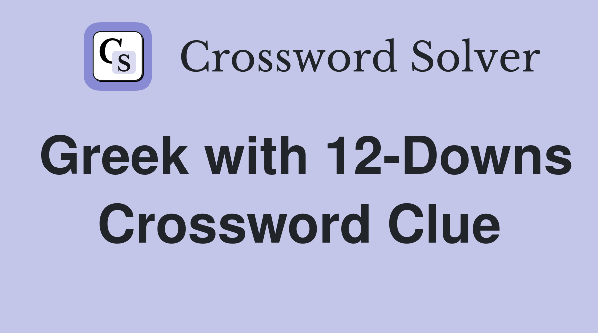 Greek with 12-Downs Crossword Clue