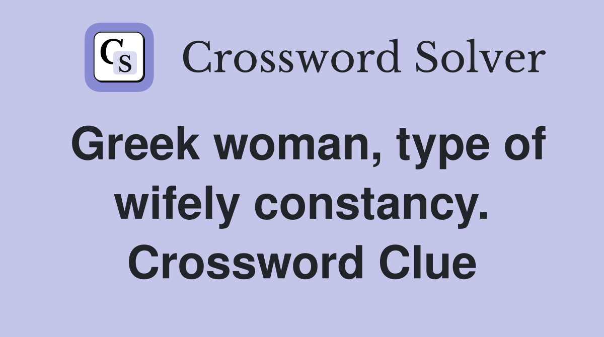 Greek woman, type of wifely constancy. Crossword Clue