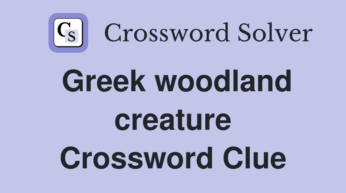 Greek woodland creature Crossword Clue