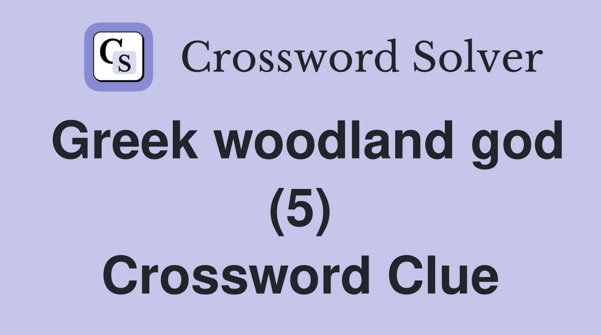 Greek woodland god (5) Crossword Clue