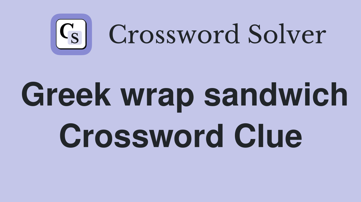 Greek wrap sandwich Crossword Clue