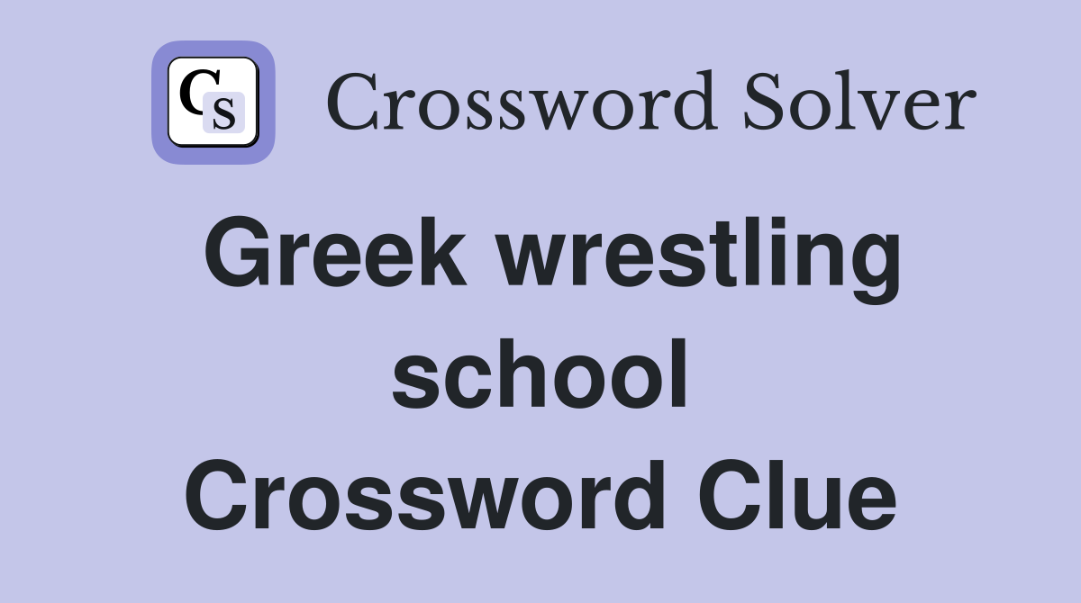 Greek wrestling school Crossword Clue