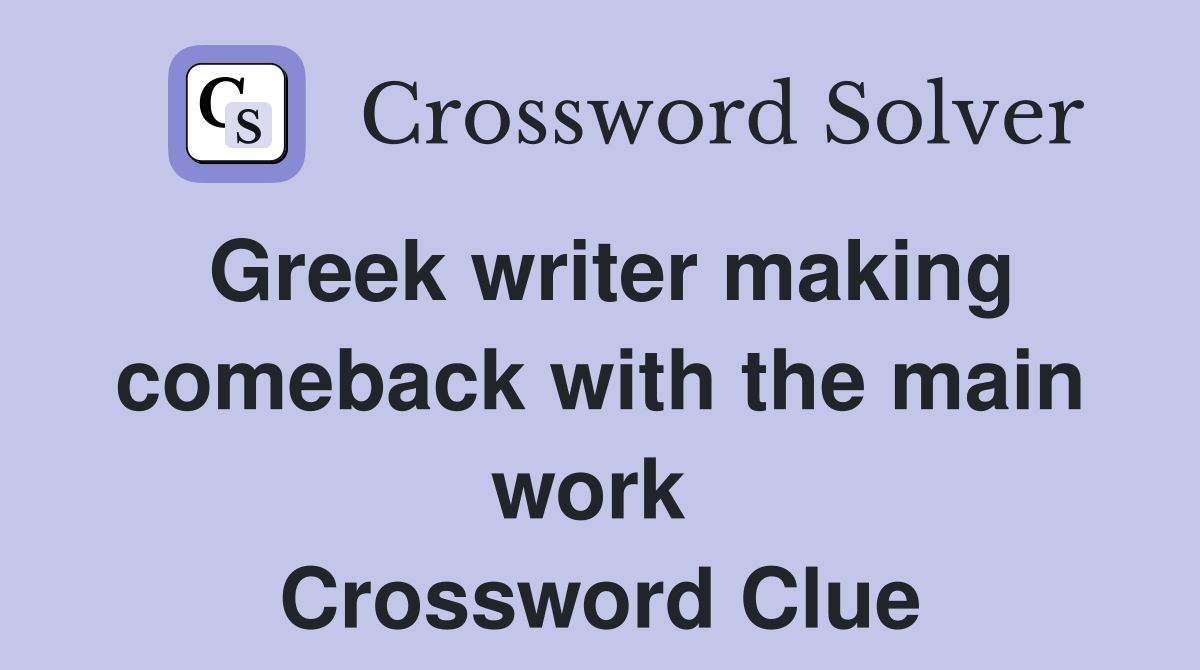Greek writer making comeback with the main work  Crossword Clue