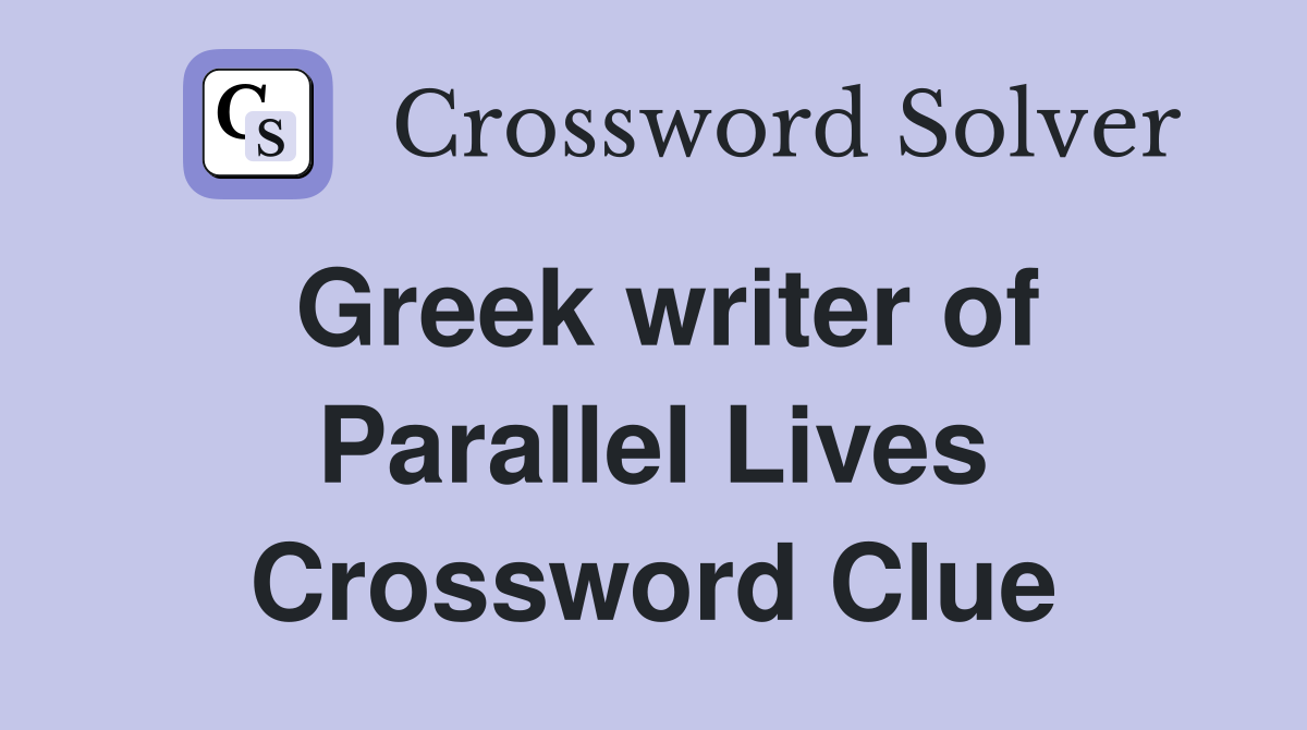Greek writer of Parallel Lives Crossword Clue