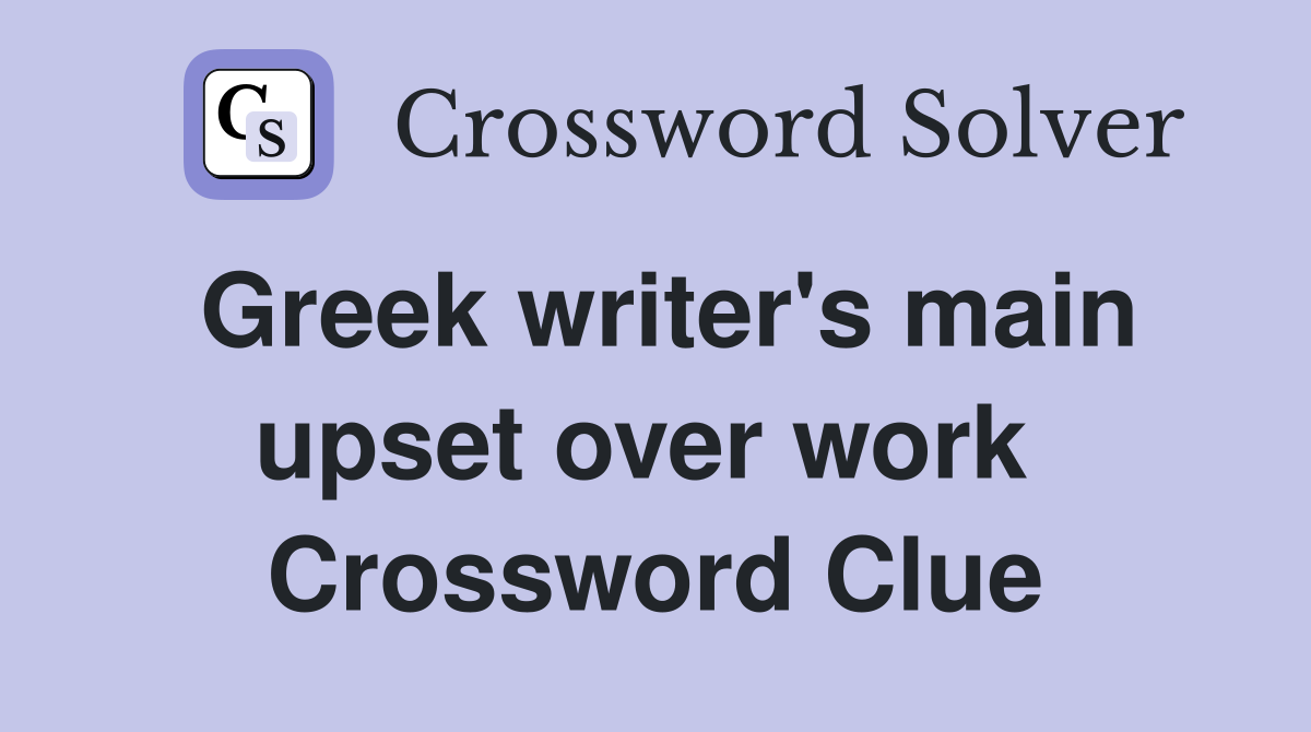 Greek writer's main upset over work  Crossword Clue
