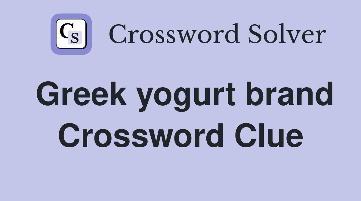 Greek yogurt brand Crossword Clue
