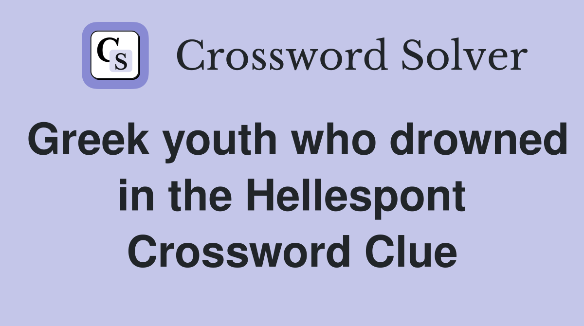 Greek youth who drowned in the Hellespont Crossword Clue