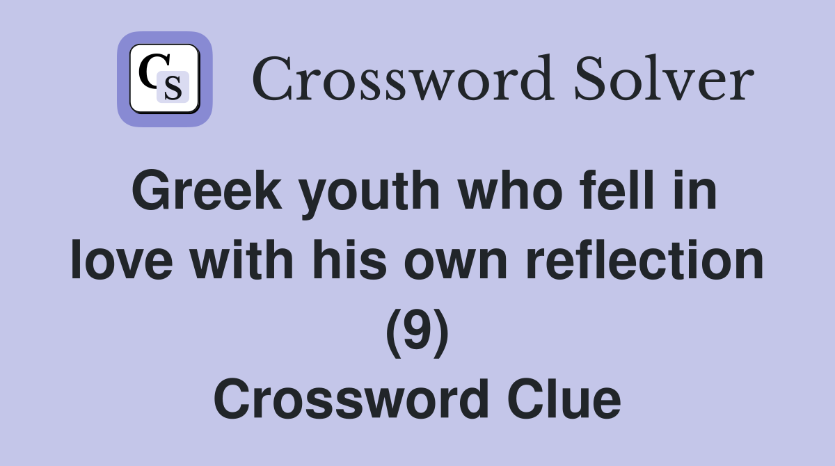 Greek youth who fell in love with his own reflection (9) Crossword Clue