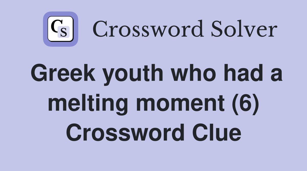 Greek youth who had a melting moment (6) Crossword Clue