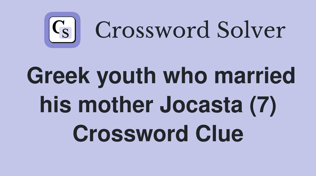 Greek youth who married his mother Jocasta (7) Crossword Clue
