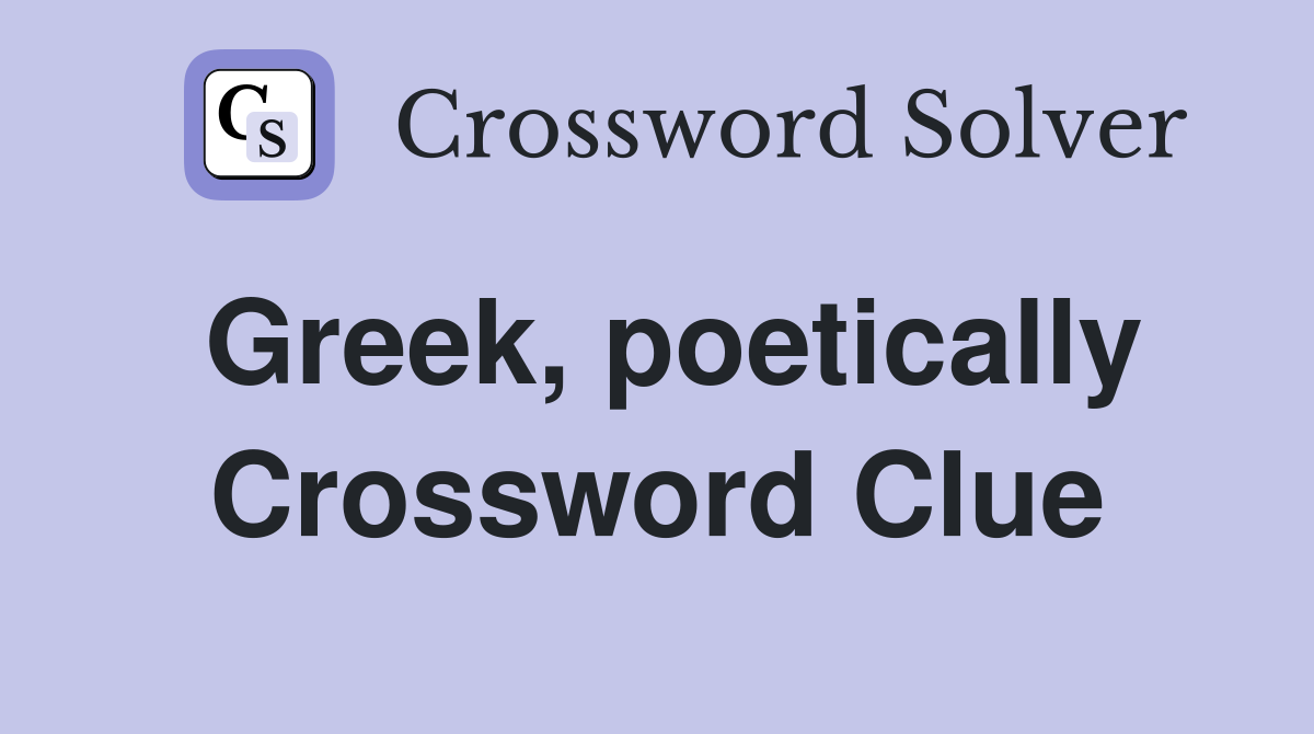 Greek, poetically Crossword Clue