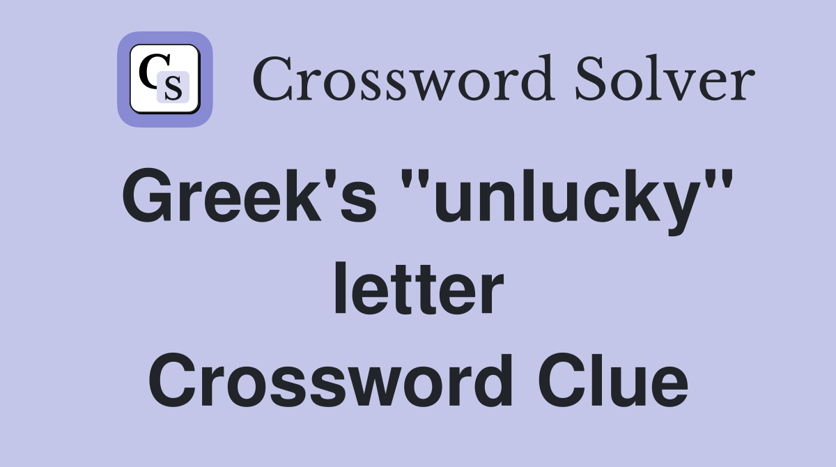 Greek's "unlucky" letter Crossword Clue